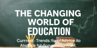 The Changing World of Education: Current Trends and Advice for Achievement