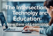 The Intersection of Technology and Education: A New Era of Learning